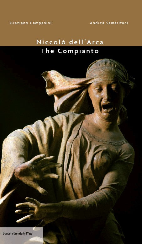 Niccolò dell’Arca. The Compianto | A cura di G. Campanini, A. Samaritani